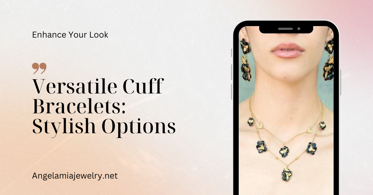 Versatile Cuff Bracelets: Stylish Options to Enhance Your Look