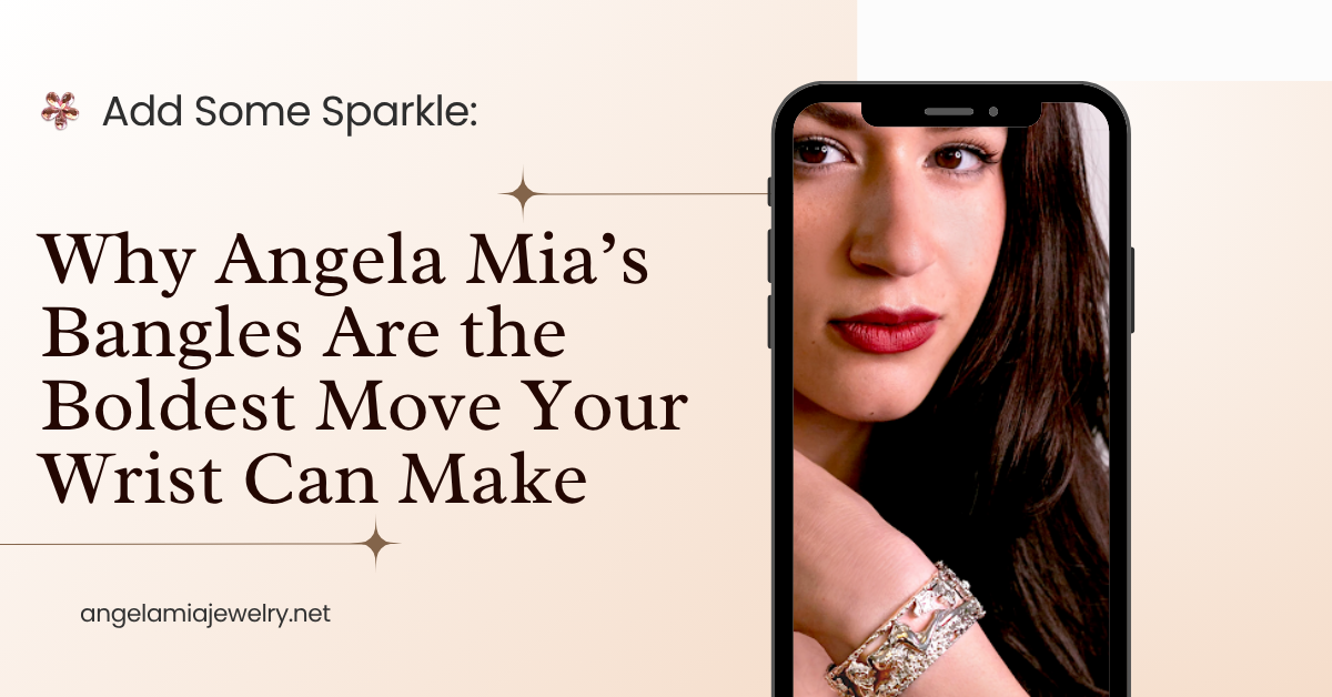 Add Some Sparkle Why Angela Mia’s Bangles Are the Boldest Move Your Wrist Can Make