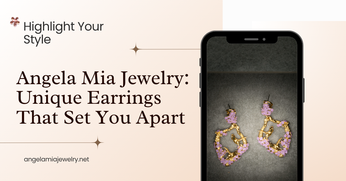 Highlight Your Style with Angela Mia Jewelry: Unique Earrings That Set You Apart