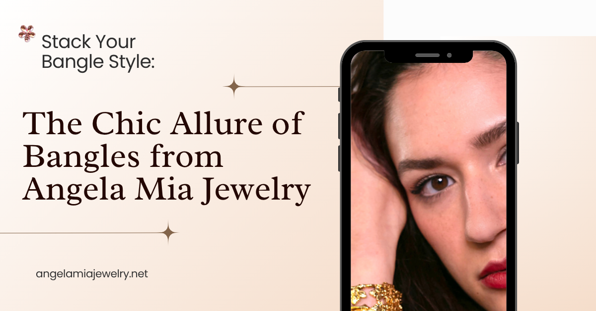 Stack Your Style The Chic Allure of Bangles from Angela Mia Jewelry