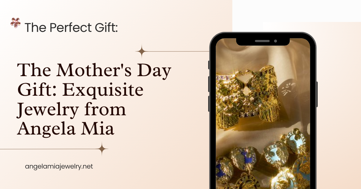 The Perfect Mother's Day Gift Exquisite Jewelry from Angela Mia