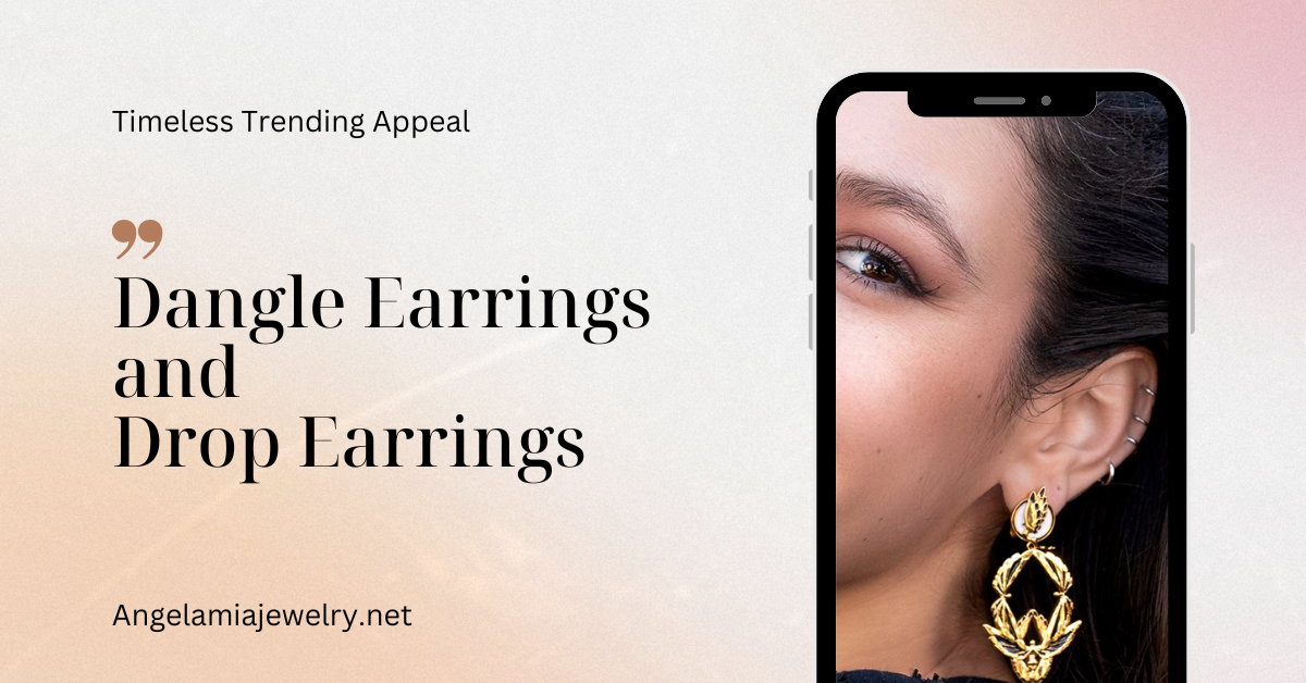 The Timeless Trending Appeal of Dangle Earrings and Drop Earrings